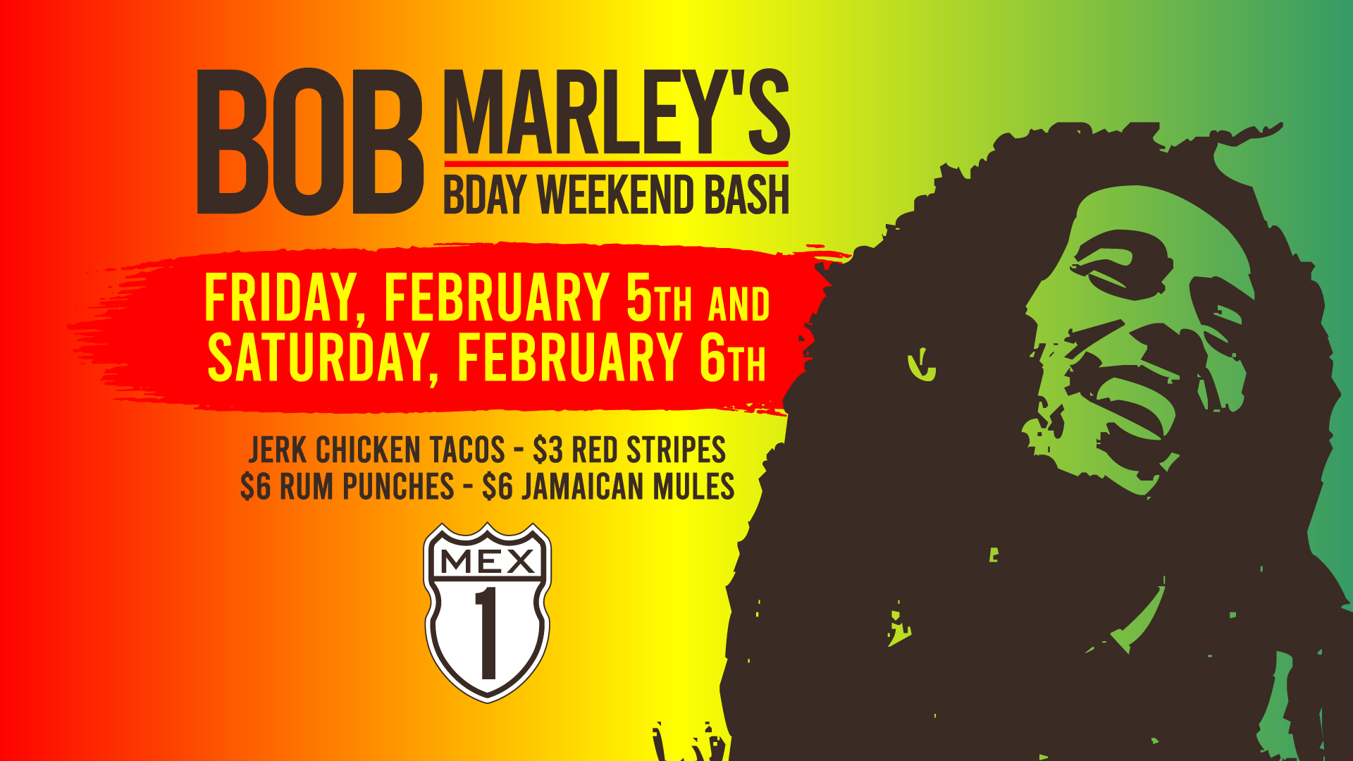 Bob Marley's Birthday weekend bash at all Mex 1 locations.